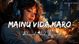 Mainu Vida Karo Lufi song  मैनु विदा करो अरिजीत सिंह SlowedReverb [upl. by Eugen612]