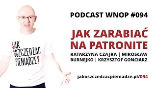 JAK ZARABIAĆ NA PATRONITE  Kasia Czajka Mirek Burnejko Krzysztof Gonciarz  WNOP 094 [upl. by Nueormahc]