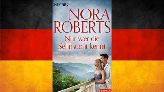 Nur wer die Sehnsucht kennt von Nora Roberts  Hörbuch Komplett  Deutsch [upl. by Nylsej149]