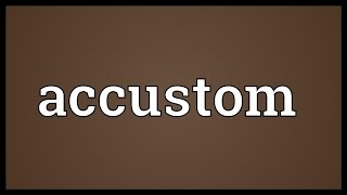 Accustom Meaning [upl. by Boj]