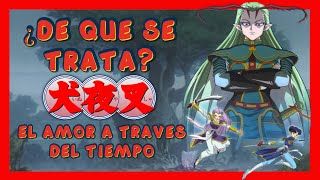 ¿De qué se trata 11  INUYASHA  EL AMOR A TRAVÉS DEL TIEMPO [upl. by Alexi]