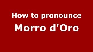 How to pronounce Morro dOro ItalianItaly  PronounceNamescom [upl. by Razaile605]