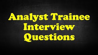 Analyst Trainee Interview Questions [upl. by Thessa]