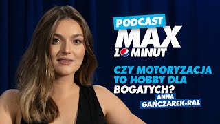 Czy motoryzacja to hobby dla bogatych – Anna GańczarekRał MAX10minut [upl. by Anoniw]