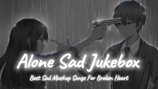 Alone Sad Songs  Sad Songs Mashup  Night Sad Songs  LoFi Mix  SSB LOFI [upl. by Dnalor324]