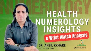 Health Numerology Insights amp Wrist Watch Analysis by Dr Aneil Kkhare [upl. by Tirreg347]