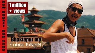 Bhaktapur MaCobra KingiN New Nepali Rap Song 2018 [upl. by Adnauq]