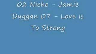 02 Niche  Jamie Duggan 07  Love Is To Strong [upl. by Ardin]