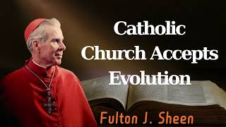 Catholic Church Accepts Evolution  Pastor Fulton J Sheen [upl. by Desmund]