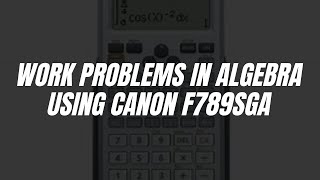 Work Problem in Algebra using Canon F789SGA [upl. by Urial]