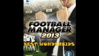 Football Manager 2013 Best Wonderkids [upl. by Harper]