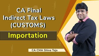 CA Final  Customs  Importation  Indirect Tax Laws  May 22 amp Nov 22  CA CMA Siva Teja [upl. by Annawot]