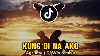 KUNG DI NA AKO  Agsunta  Dj Win remix [upl. by Gnay]