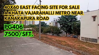 40x60 East A Khata 2km Metro Vajarahalli Kanakapura Road SITE FOR SALE  PG406  ಸೈಟು ಮಾರಾಟಕ್ಕಿದೆ [upl. by Oicul]