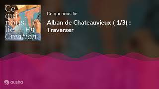 Alban de Chateauvieux  13  Traverser [upl. by Ytsim]