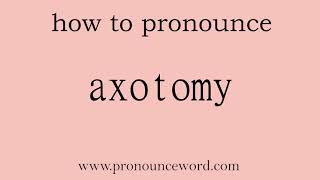 axotomy How to pronounce axotomy in english correctStart with A Learn from me [upl. by Lladnek]