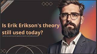 IS ERIK ERIKSONS THEORY STILL USED TODAY [upl. by Gniliem]