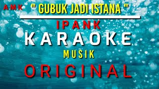 KARAOKE  GUBUK JADI ISTANA  IPANK  ORIGINAL [upl. by Etteb]