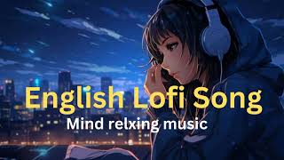 Mind relax English lofi song  English lofi  English song  new song music englishsongs lofi [upl. by Armil]