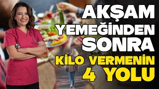 AKŞAM YEMEĞİNDEN SONRA KİLO VERMENİN 4 YOLU  Dr Ayça KAYA  YENİ SEZON [upl. by Prud]