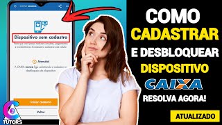 COMO CADASTRAR E DESBLOQUEAR DISPOSITIVO CAIXA [upl. by Isidro]