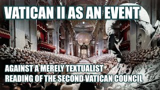 Vatican 2 Was An Event Not A Series of Documents [upl. by Strephon]