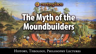 The Myth of the Mound Builders [upl. by Barny913]