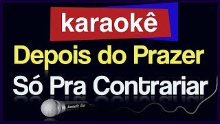 Karaokê  Depois do Prazer  Só Pra Contrariar 🎤 [upl. by Knute]