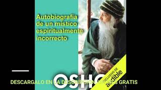 AUTOBIOGRAFIA DE UN MISTICO ESPIRITUALMENTE INCORRECTOaudiolibroOSHO [upl. by Ingunna]