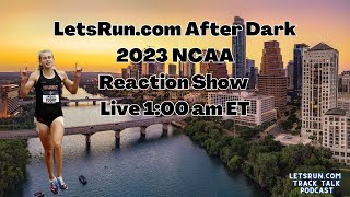 Live 1 am ET  2023 NCAA Reaction Show  LetsRun After Dark [upl. by Orel526]