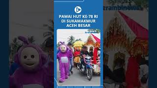 Karnaval HUT Ke78 RI di Kecamatan Sukamakmur Aceh Besar [upl. by Lednew50]