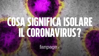 Cosa significa isolare il Coronavirus Il passo per combattere lepidemia e trovare un vaccino [upl. by Atsuj]