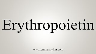 How To Say Erythropoietin [upl. by Aymik869]