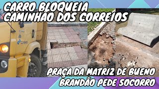 CARRO BLOQUEIA CAMINHÃO DOS CORREIOS E CAUSA ATRASOS  PRAÇA DA MATRIZ DE BUENO BRANDÃO PEDE SOCORRO [upl. by Colby]