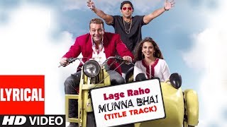 Lage Raho Munna Bhai Title Track Lyrical Video Song  Sanjay Dutt Arshad Warsi Vidya Balan [upl. by Aneerhs546]