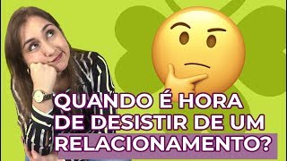 Sinais de quando desistir de um Relacionamento [upl. by Lemcke]