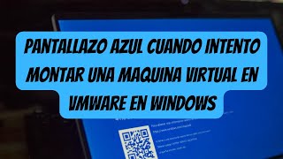 🔵💻 ¡Soluciona el Pantallazo Azul Error al Montar una Máquina Virtual en VMWare en Windows [upl. by Enilatan]