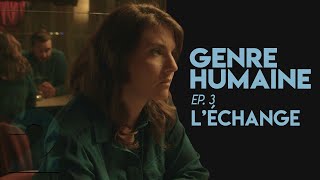 GENRE HUMAINE 3 S02 LÉCHANGE [upl. by Tavi277]