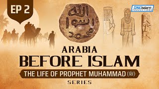 Arabia Before Islam  Ep 2  The Life Of Prophet Muhammad ﷺ Series [upl. by Nirhtak]