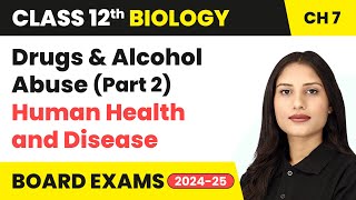 Drugs and Alcohol Abuse Part 2  Human Health and Disease  Class 12 Biology Ch 7  CBSE 202425 [upl. by Rma99]