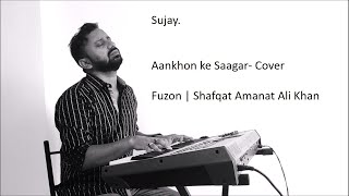 Aankhon ke Saagar  Fuzon  Sujay  Shafqat Amanat Ali Khan  Cover [upl. by Noleta]