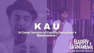 “Kau”  Barry Likumahuwa amp The Rhythm Service Cover Version of Candra Darusman’s masterpiece [upl. by Estel]