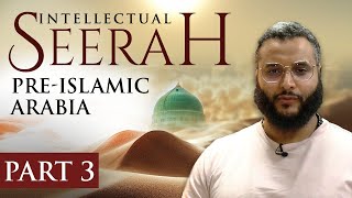 Intellectual Seerah  Part 3  PreIslamic Arabia [upl. by Uht]