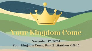 November 17 2024  YOUR KINGDOM COME  Mathew 6913 [upl. by Ivah268]