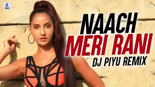 Naach Meri Rani Dance Hall Remix  DJ Piyu  Guru Randhawa  Nora Fatehi [upl. by Alverta]