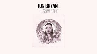 Jon Bryant  quotI Saw Youquot Official Audio [upl. by Ettolrahs]