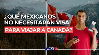 Estos son los mexicanos que NO necesitarán VISA para viajar a Canadá [upl. by Auria153]