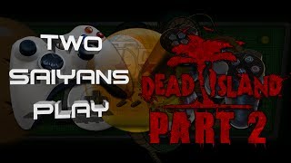 Two Saiyans Play Dead Island 2 Trouble With Side Quests [upl. by Spearing]