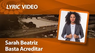 Sarah Beatriz  Basta Acreditar  LYRIC VIDEO [upl. by Rikki]