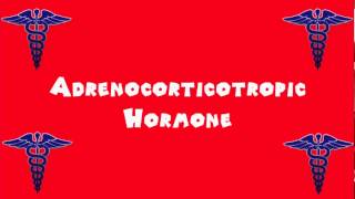 Pronounce Medical Words ― Adrenocorticotropic Hormone [upl. by Pantin]